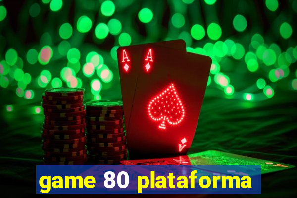 game 80 plataforma